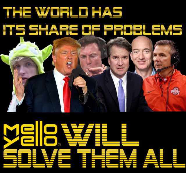 MELLO YELLO WILL SOLVE ALL PROBLEMS